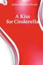 A Kiss for Cinderella - J.M. Barrie