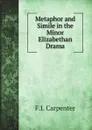 Metaphor and Simile in the Minor Elizabethan Drama - F.I. Carpenter