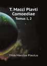 T. Macci Plavti Comoediae. Tomus 1, 2 - Titus Maccius Plautus