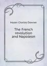 The French revolution and Napoleon - Hazen Charles Downer