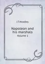 Napoleon and his marshals. Volume 1 - J.T.Headley