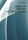 Japan, an attempt at interpretation - Lafcadio Hearn