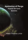 Apolonius of Perga. Treatise On Conic Sections - Heath Thomas Little