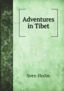 Adventures in Tibet - Hedin Sven Anders