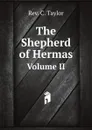 The Shepherd of Hermas. Volume II - R.C. Taylor