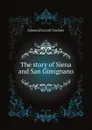 The story of Siena and San Gimignano - Edmund Garratt Gardner