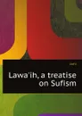 Lawaih, a treatise on Sufism - Jami