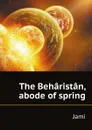 The Beharistan, abode of spring - Jami