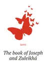 The book of Joseph and Zuleikha - Jami