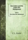 Das Leben und Die Lehre Des Muhammed. Theil 1. Das Leben Des Muhammed - C.L. Krehl