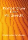 Kompendium Uber Militarrecht - Kriegsministerium Prussia