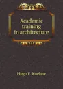 Academic training in architecture - H.F. Kuehne