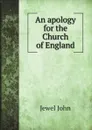 An apology for the Church of England - Jewel John, Stephen Isaacson