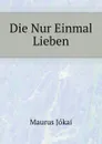 Die Nur Einmal Lieben - M. Jókai