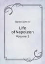 Life of Napoleon. Volume 1 - Jomini Antoine Henri