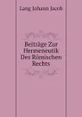 Beitrage Zur Hermeneutik Des Romischen Rechts - Lang Johann Jacob