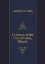 A History of the City of Cairo, Illinois - L.M. John