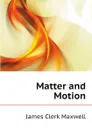 Matter and Motion - James Clerk Maxwell