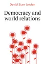 Democracy and world relations - David Starr Jordan