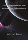 A Popular History of the United States of America. from the discovery of the American continent, to the present time. Volume 1 - Howitt Mary Botham