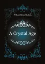 A Crystal Age - W. H. Hudson