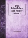 Das Privatleben Der Romer. Teil 1 - J. Marquardt