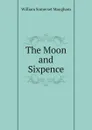 The Moon and Sixpence - Maugham W. Somerset