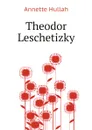 Theodor Leschetizky - Annette Hullah