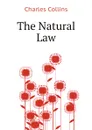 The Natural Law - Charles Collins