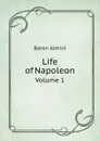 Life of Napoleon. Volume 1 - Jomini Antoine Henri