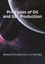 Principles of Oil and Gas Production - R.H. Johnson, L.G. Huntley