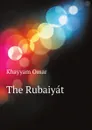 The Rubaiyat - Khayyam Omar