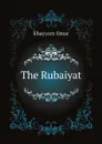 The Rubaiyat - Khayyam Omar