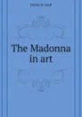 The Madonna in art - E.M. Hurll