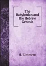 The Babylonian and the Hebrew Genesis - H. Zimmern, J. Hutchison