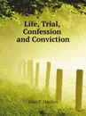 Life, Trial, Confession and Conviction - J.F. Hanlon