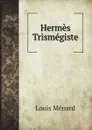 Hermes Trismegiste - Louis Ménard