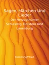 Sagen, Marchen Und Lieder. Der Herzogthumer Schleswig, Holstein Und Lauenburg - K. Müllenhoff