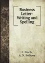 Business Letter-Writing and Spelling - Ibach Franklin, A. N. Fellows