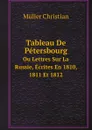 Tableau De Petersbourg. Ou Lettres Sur La Russie, Ecrites En 1810, 1811 Et 1812 - Müller Christian