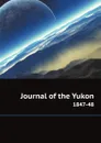 Journal of the Yukon. 1847-48 - L.J. Burpee