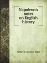 Napoleons notes on English history - Henry Foljambe  Hall