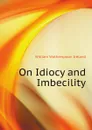 On Idiocy and Imbecility - William Wotherspoon Ireland