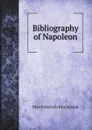 Bibliography of Napoleon - Max Friedrich Kircheisen