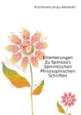 Erlanterungen Zu Spinozas Sammtlichen Philosophischen Schriften - Kirchmann Julius Hermann