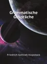 Grammatische Gesprache - Friedrich Gottlieb Klopstock