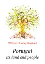 Portugal. its land and people - W. H. Koebel