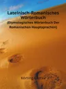 Lateinisch-Romanisches Worterbuch. (Etymologisches Worterbuch Der Romanischen Hauptsprachen) - G.Körting