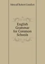 English Grammar for Common Schools - Metcalf Robert Comfort