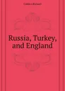 Russia, Turkey, and England - Cobden Richard